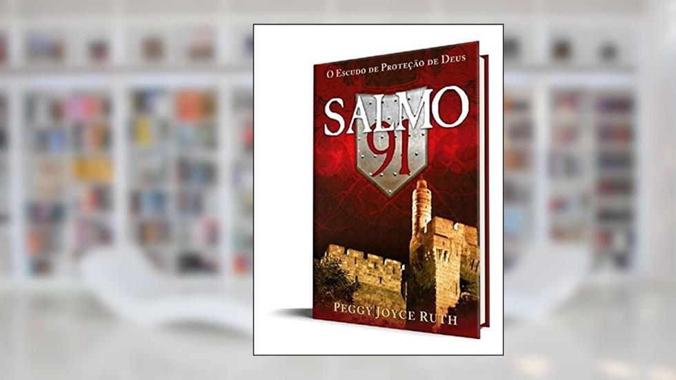 Salmo 91. O Escudo de Proteção de Deus, do autor Peggy Joyce Ruth