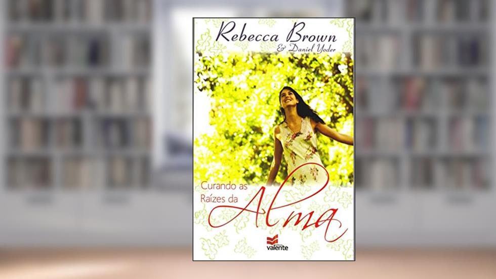 Curando as Raízes da Alma, do autor Rebecca Brown