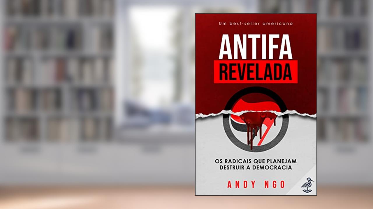 Antifa revelada: Os radicais que planejam destruir a democracia, do autor Andy Ngo