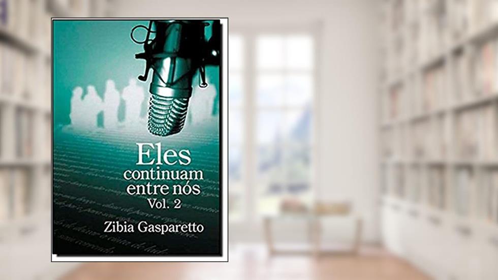 Eles Continuam Entre Nós - Volume II, do autor Zibia Gasparetto