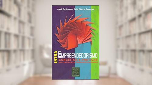 Capa de Intraempreendedorismo. Conceitos & Práticas Para Construção de Organizações Inovadoras, do autor José Guilherme Said Pierre Carneiro Said
