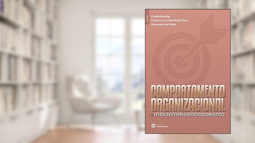 Comportamento organizacional e intraempreendedorismo, do autor Camila Bruning; Cristiane Cecchin Monte Raso; Alessandra De Paula