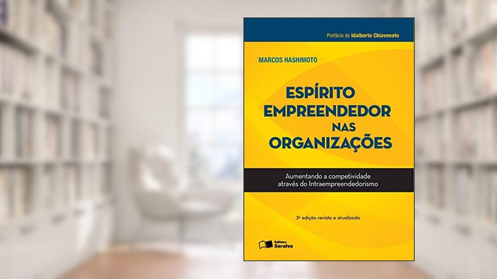 Espírito empreendedor nas organizações: Aumentando a competitvidade através do intraempreendedorismo, do autor Marcos Hashimoto