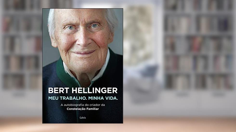 Bert Hellinger: meu Trabalho, Minha Vida, do autor Bert Hellinger; Hanne-Lore Heilmann