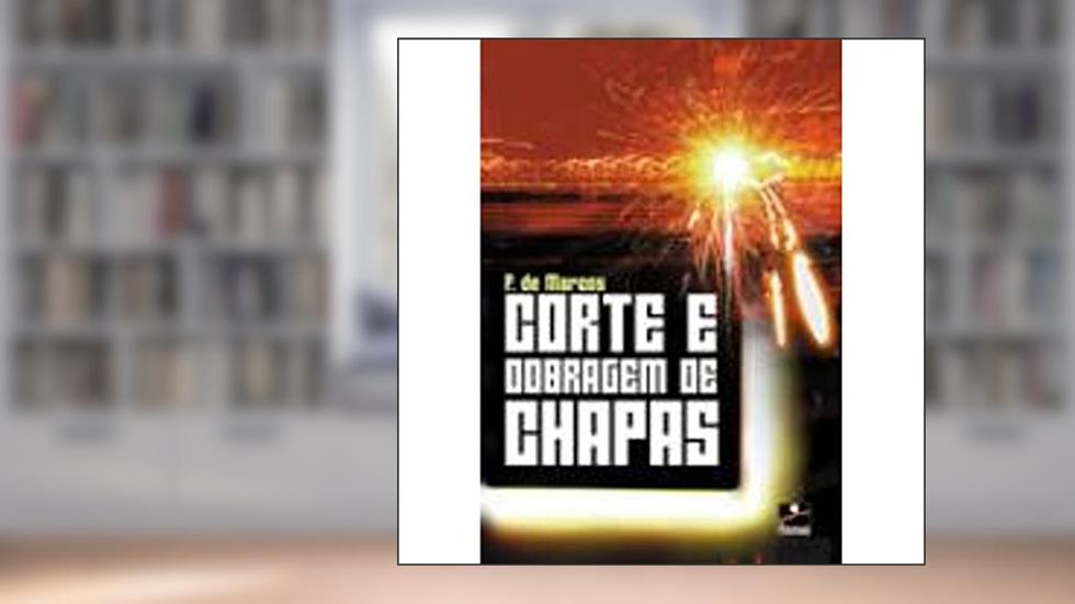 Corte e Dobragem de Chapas, do autor F. De Marcos