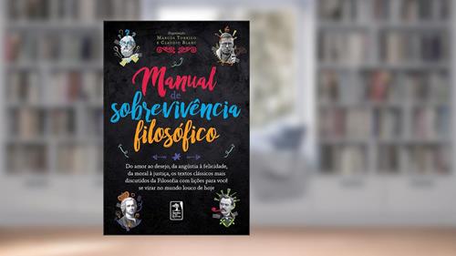 Capa de Manual de Sobrevivência filosófico: Do amor ao desejo, da angústia à felicidade, da moral à justiça, os textos clássicos mais discutidos da Filosofia... para você se virar no mundo louco de hoje, do autor Marcos Torrigo; Claudio Blanc