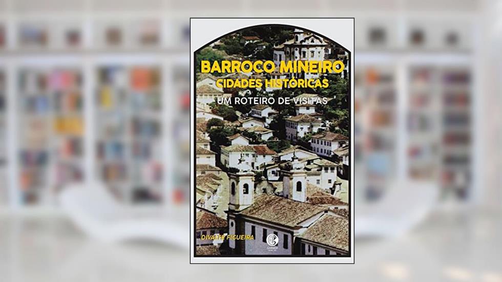 Barroco Mineiro: Cidades Históricas, do autor Divalte Figueira