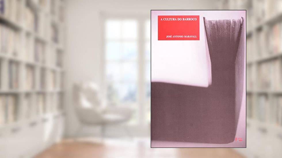 A Cultura do Barroco - Análise de Uma Estrutura Histórica, do autor José Antonio Maravall