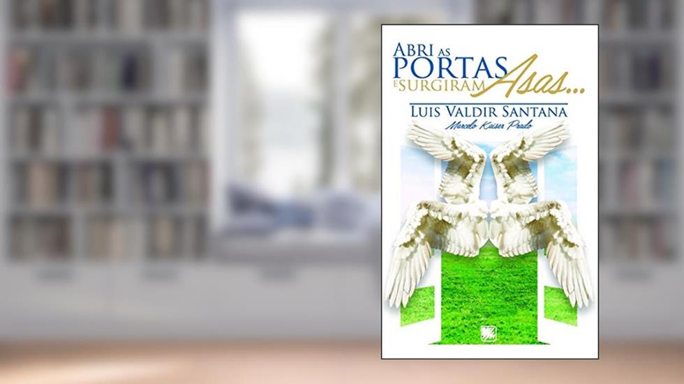 Abri as portas e surgiram asas..., do autor Luis Valdir Santana; Marcelo Kaiser Prado