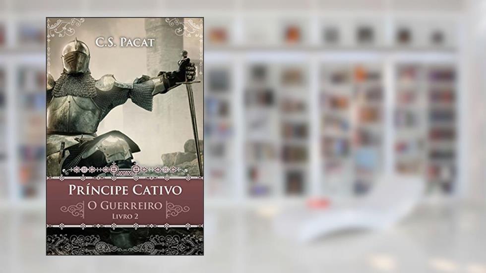 Príncipe cativo: O guerreiro, do autor C. S. Pacat