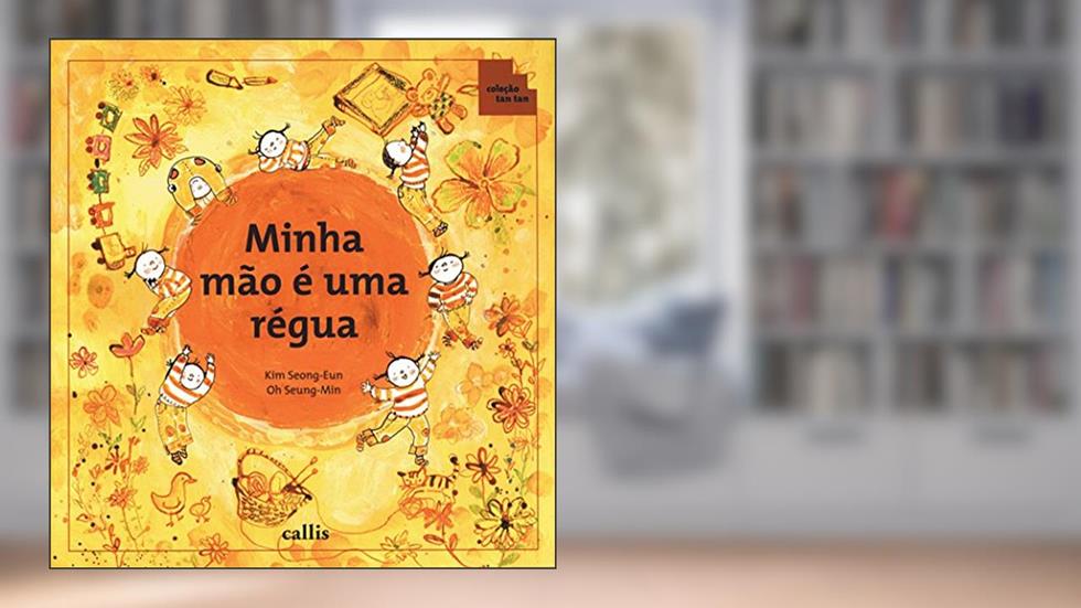 Minha Mão é uma Régua - Partes do Corpo como Instrumentos de Medida - 2ª edição - Coleção Tan Tan, do autor Seong Eun Kim