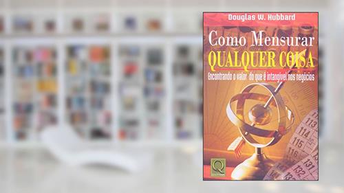 Capa de Como Mensurar Qualquer Coisa. Encontrando o Valor do que É Intangível, do autor Douglas W. Hubbard
