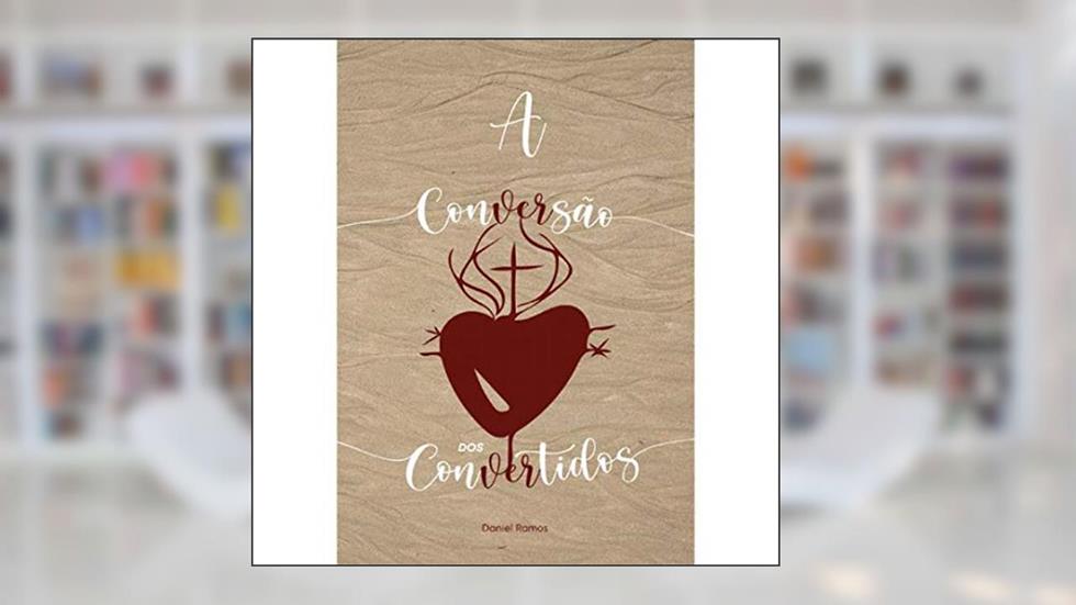 A Conversão Dos Convertidos, do autor Daniel Ramos