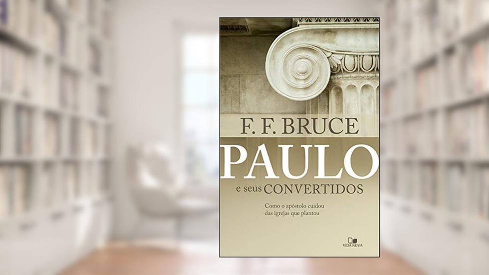 Paulo e Seus Convertidos, do autor F. F. Bruce