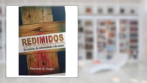 Capa de Redimidos Da Miséria, Da Enfermidade E Da Morte, do autor Kenneth E. Hagin
