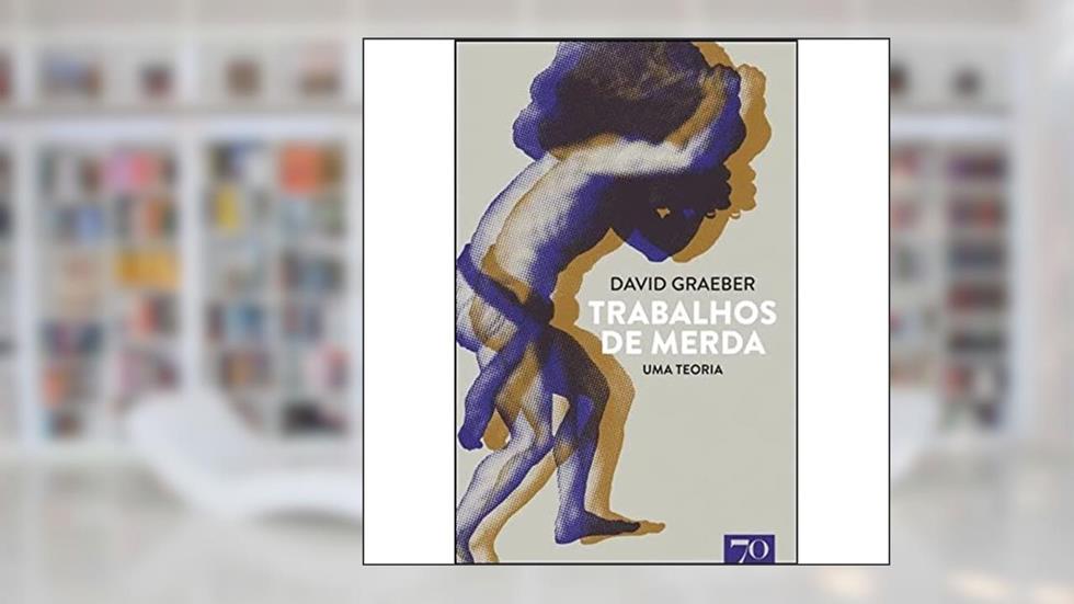 Trabalhos de Merda: uma Teoria, do autor David Graeber