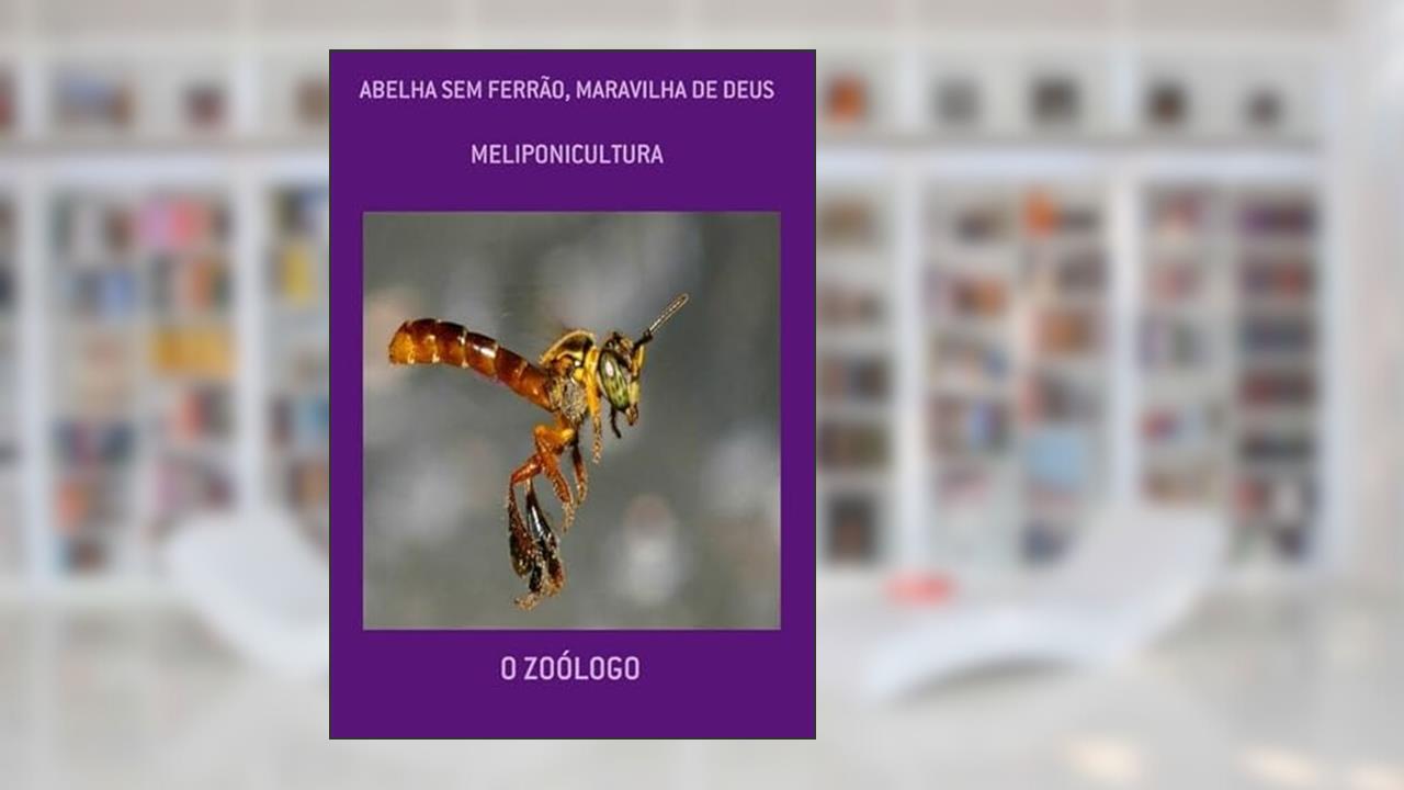 Abelha sem Ferrao, Maravilha de Deus, do autor O Zoólogo