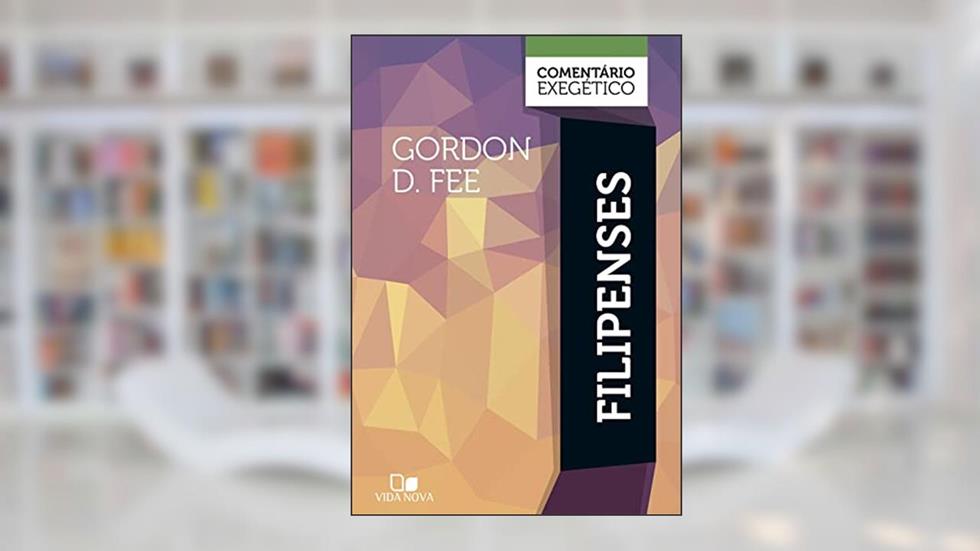 Filipenses: Comentário Exegético, do autor Gordon D. Fee