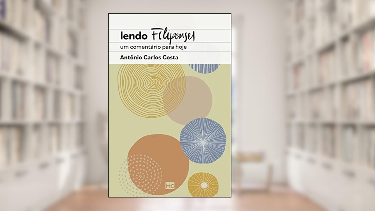 Lendo Filipenses: Um comentário para hoje, do autor Antônio Carlos Costa