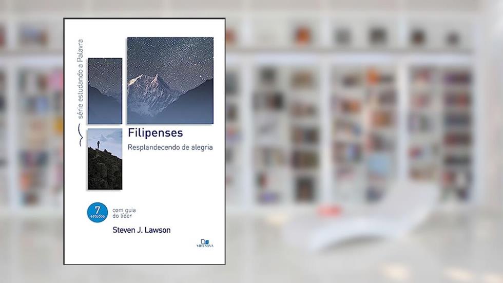 Filipenses - Série Estudando a Palavra, do autor Steven J. Lawson