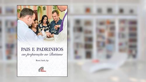 Capa de Pais e padrinhos em preparação ao Batismo, do autor Romi Auth