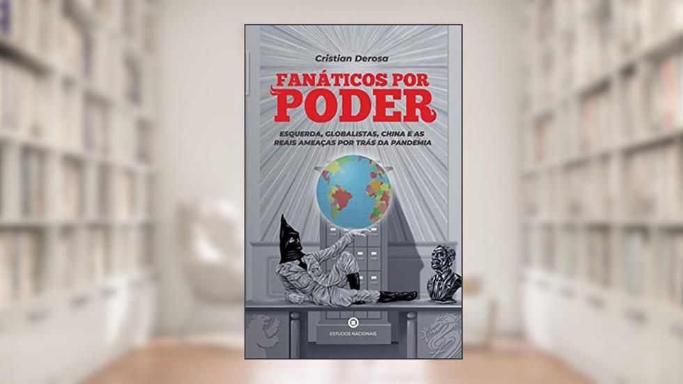 Fanáticos Por Poder: Esquerda, Globalistas, China E As Reais Ameaças Por Trás Da Pandemia, do autor Cristian Derosa