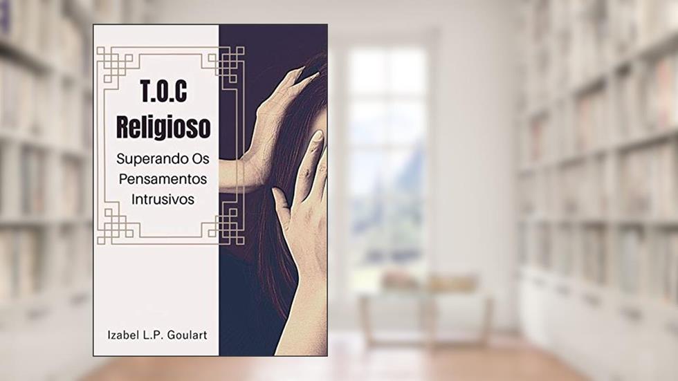 T.o.c Religioso Superando Os Pensamentos Intrusivos, do autor Izabel L.p. Goulart