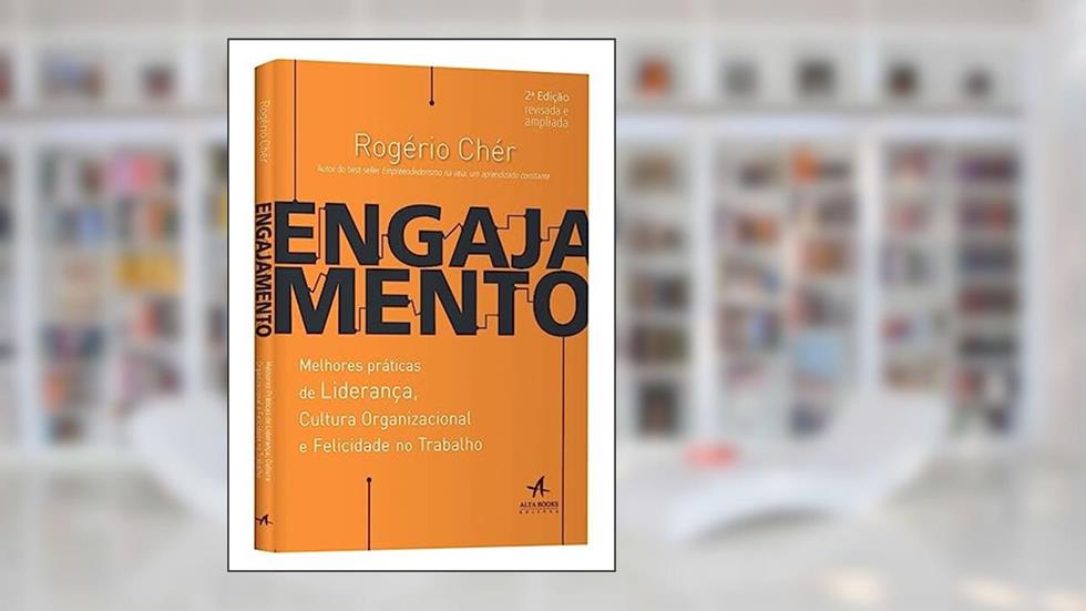 Engajamento: melhores práticas de liderança, cultura organizacional e felicidade no trabalho, do autor Rogério Chér