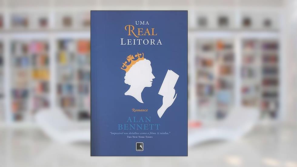 UMA REAL LEITORA, do autor Alan Bennet