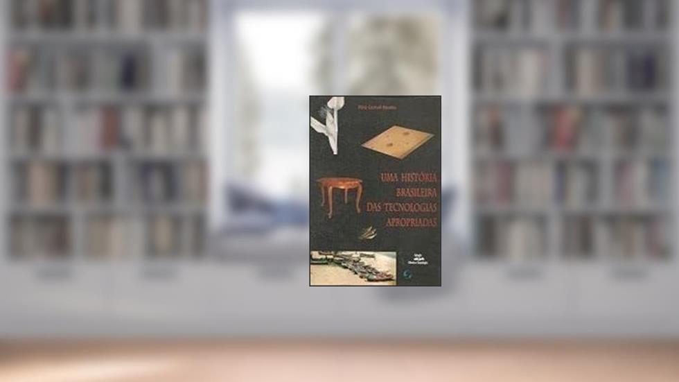 Uma História Brasileira Das Tecnologias Apropriadas. -- ( Abipti ), do autor Flávio Cruvinel Brandão