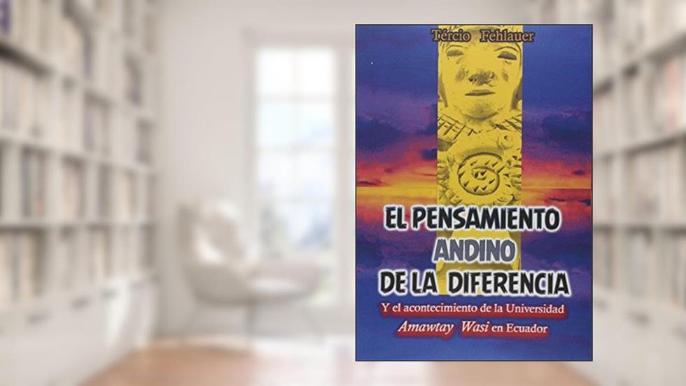 El Pensamiento Andino de la Diferencia, do autor Tércio Jacques Fehlauer