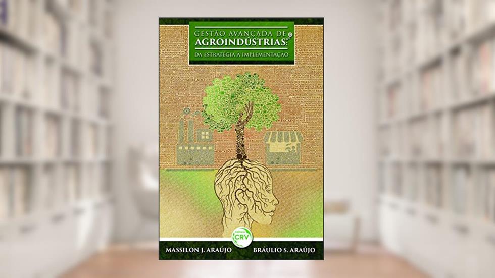 Gestão avançada de agroindústrias: Da estratégia à implementação, do autor Massilon J Araújo; Bráulio S. de Araújo