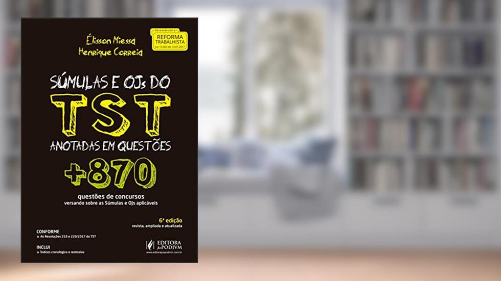 Súmulas e OJs do TST Anotadas em Questões: + 870 Questões de Concursos Versando Sobre as Súmulas e OJs Aplicáveis, do autor Élisson Miessa; Henrique Correia