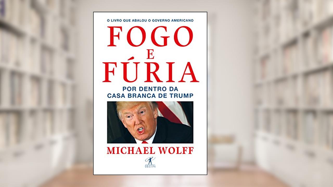 Fogo e fúria: Por dentro da Casa Branca de Trump, do autor Michael Wolff