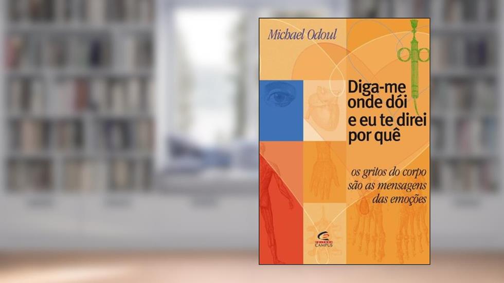 Digame Onde Doi E Eu Te Direi Por Que, do autor Michel Odoul