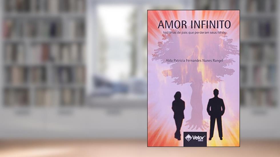 Amor Infinito - Historias de Pais que Perderam Seus Filhos, do autor Alda Patrícia Fernandes Nunes Rangel