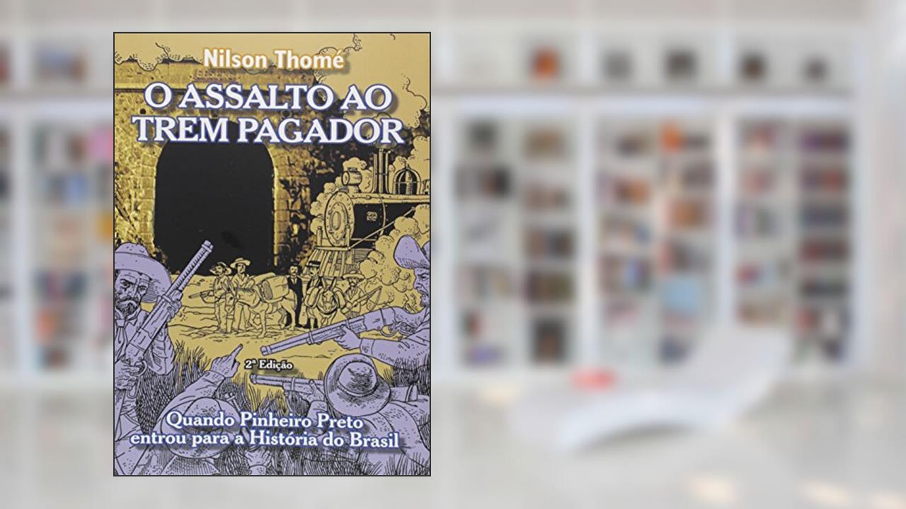 O Assalto ao Trem Pagador, do autor Nilson Thomé