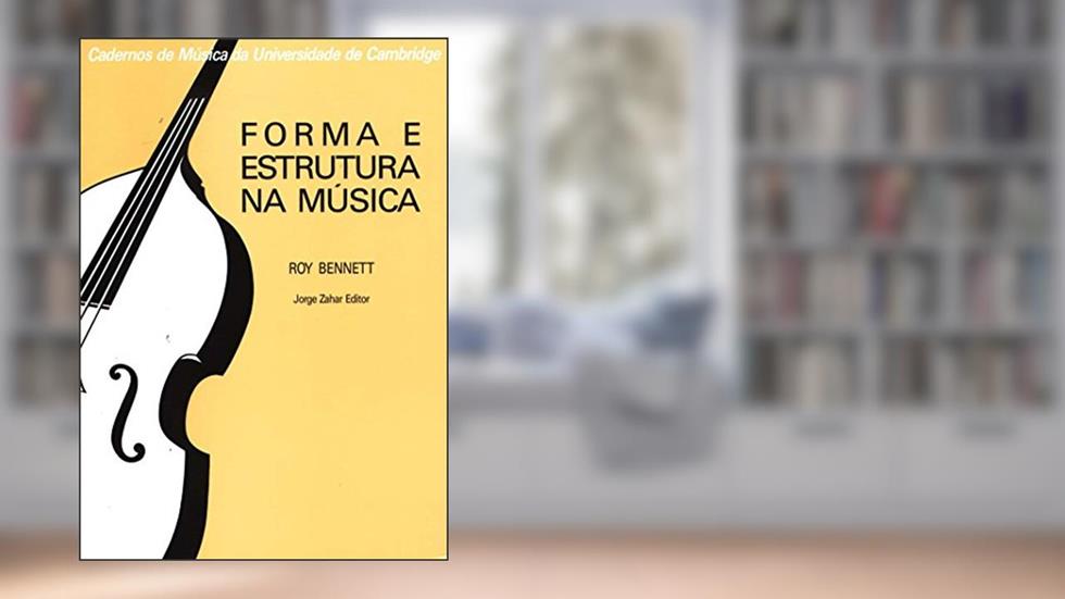 Forma E Estrutura Na Música. Coleção Cadernos Música Univ. Cambridge, do autor Roy Bennett