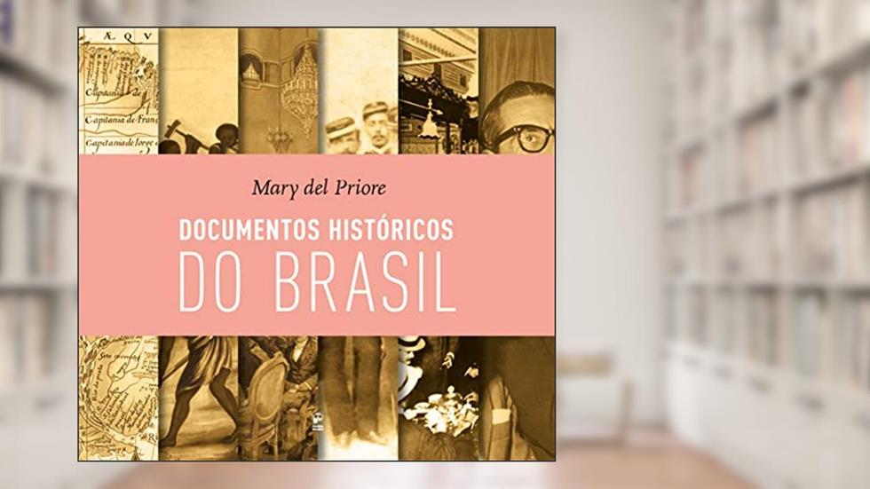 Documentos históricos do Brasil, do autor Mary Del Priore