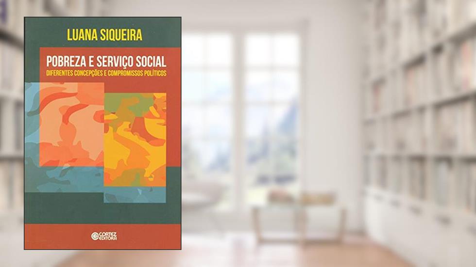 Pobreza e Serviço Social: diferentes concepções e compromissos políticos, do autor Luana Siqueira