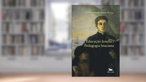 Capa de Educação jesuíta e pedagogia inaciana, do autor Luiz Fernando Klein