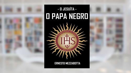 Capa de O Jesuíta. O Papa Negro. Ernesto Mezzabota, do autor Ricardo Uchôa