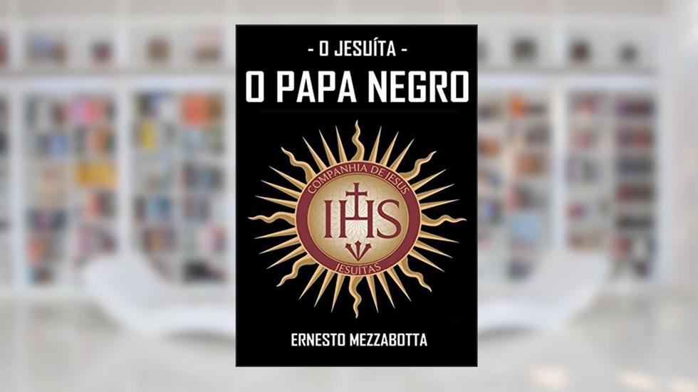 O Jesuíta. O Papa Negro. Ernesto Mezzabota, do autor Ricardo Uchôa