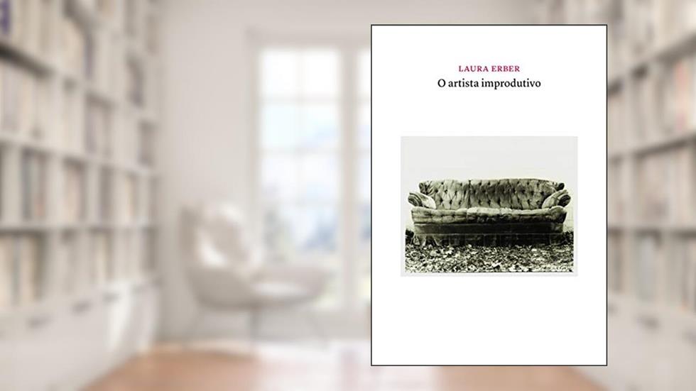 O Artista Improdutivo, do autor Laura Erber