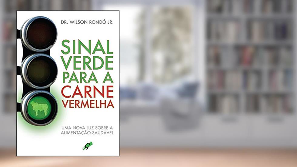 Sinal verde para a carne vermelha: uma nova luz sobre a alimentação saudável, do autor Dr. Wilson Rondó Jr.