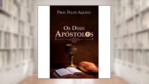 Capa de Os Doze Apóstolos, do autor Felipe Aquino
