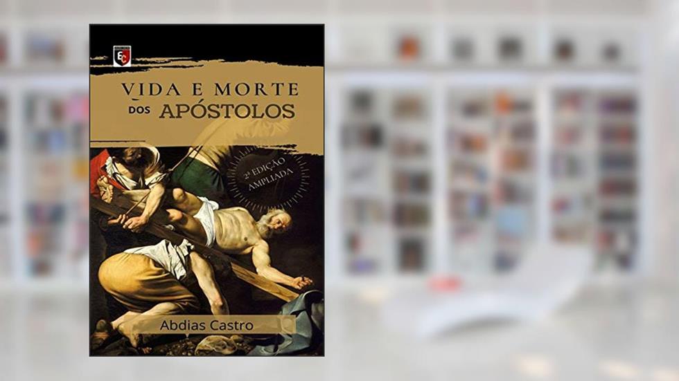 Vida E Morte Dos Apóstolos, do autor Abdias Castro