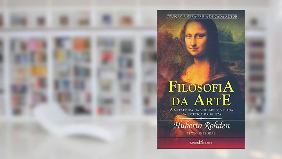 Filosofia da Arte: A metafísica da verdade revelada na estética da beleza: 261, do autor Huberto Rohden