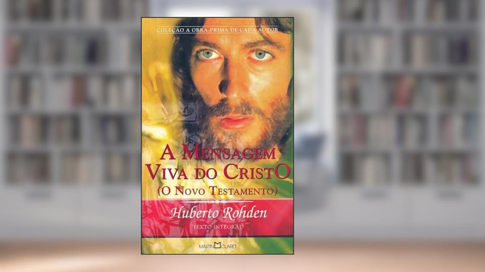 A mensagem viva do Cristo, do autor Huberto Rohden