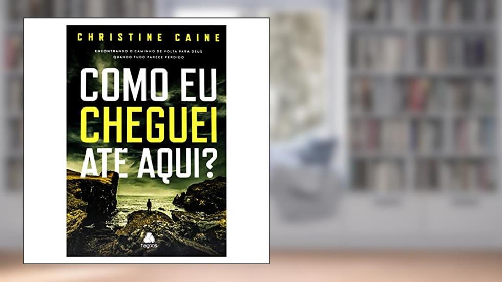 Como eu cheguei até aqui?: Encontrando o caminho de volta para Deus quando tudo parece perdido, do autor Christine Caine